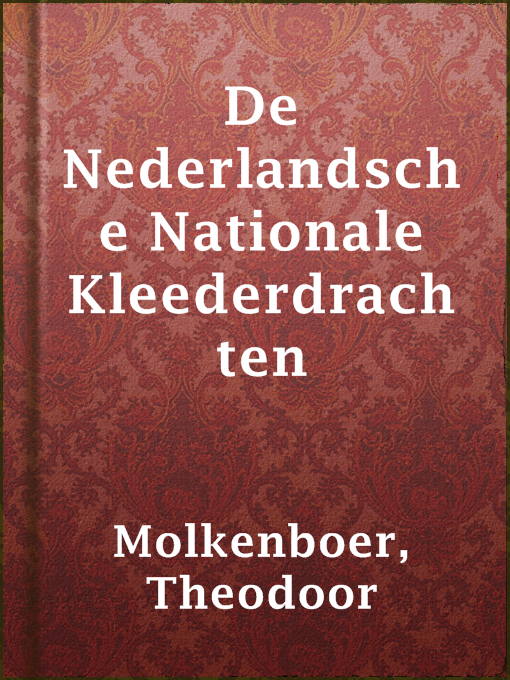 Title details for De Nederlandsche Nationale Kleederdrachten by Theodoor Molkenboer - Available